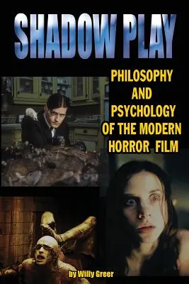 Shadowplay Philosophie et psychologie du film d'horreur moderne - Shadowplay Philosophy and Psychology of the Modern Horror Film