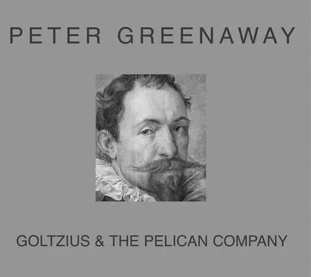 Peter Greenaway : Goltzius - Peter Greenaway: Goltzius