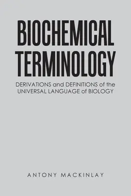 Terminologie biochimique : Dérives et définitions du langage universel de la biologie - Biochemical Terminology: Derivations and Definitions of the Universal Language of Biology