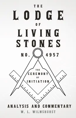 The Lodge of Living Stones, No. 4957 - La cérémonie d'initiation - Analyse et commentaire - The Lodge of Living Stones, No. 4957 - The Ceremony of Initiation - Analysis and Commentary