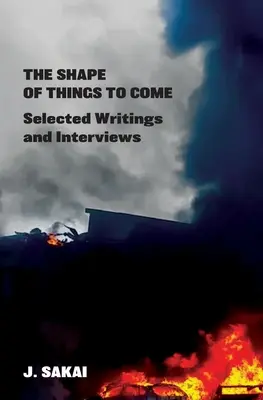 La forme des choses à venir : Sélection d'écrits et d'entretiens - The Shape of Things to Come: Selected Writings & Interviews