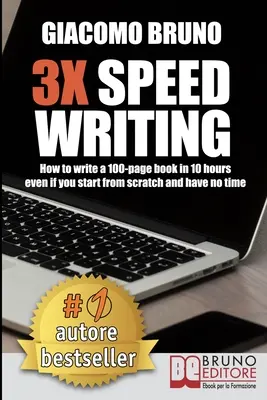 3X Speed Writing : Comment écrire un livre de 100 pages en 10 heures même si vous partez de zéro et que vous n'avez pas le temps. - 3X Speed Writing: How to write a 100-page book in 10 hours even if you start from scratch and have no time