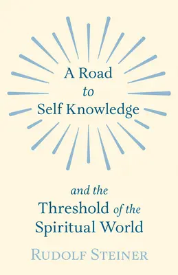 Un chemin vers la connaissance de soi et le seuil du monde spirituel - A Road to Self Knowledge and the Threshold of the Spiritual World