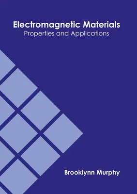 Matériaux électromagnétiques : Propriétés et applications - Electromagnetic Materials: Properties and Applications