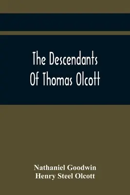 Les descendants de Thomas Olcott : l'un des premiers colons de Hartford, Connecticut - The Descendants Of Thomas Olcott: One Of The First Settlers Of Hartford, Connecticut