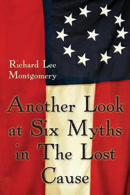 Un autre regard sur six mythes de la Cause perdue - Another Look at Six Myths in the Lost Cause