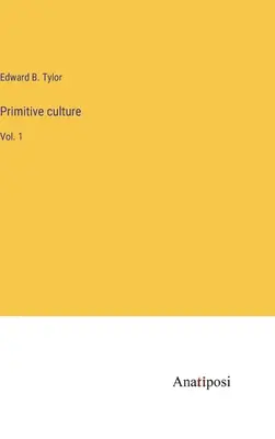 Culture primitive : Vol. 1 - Primitive culture: Vol. 1