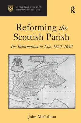 Réformer la paroisse écossaise : La Réforme à Fife, 1560-1640 - Reforming the Scottish Parish: The Reformation in Fife, 1560-1640
