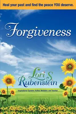 Le pardon : Guérir son passé et trouver la paix que l'on mérite - Forgiveness: Heal Your Past and Find the Peace You Deserve