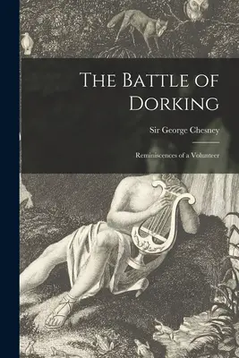 La bataille de Dorking [microforme] : Souvenirs d'un volontaire - The Battle of Dorking [microform]: Reminiscences of a Volunteer