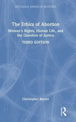 L'éthique de l'avortement : Les droits des femmes, la vie humaine et la question de la justice - The Ethics of Abortion: Women's Rights, Human Life, and the Question of Justice