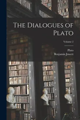 Les Dialogues de Platon ; Volume 2 - The Dialogues of Plato; Volume 2