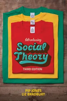 Introduction à la théorie sociale : Troisième édition - Introducing Social Theory: Third edition