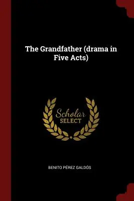 Le Grand-Père (drame en cinq actes) - The Grandfather (drama in Five Acts)