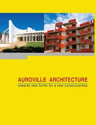 Architecture d'Auroville : vers de nouvelles formes pour une nouvelle conscience - Auroville Architecture: towards new forms for a new consciousness