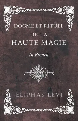 Dogme et Rituel - De la Haute Magie - En Français - Dogme et Rituel - De la Haute Magie - In French