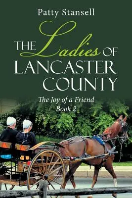Les Dames du Comté de Lancaster : La joie d'une amie : Livre 2 - The Ladies of Lancaster County: The Joy of a Friend: Book 2