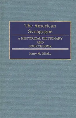 La synagogue américaine : Un dictionnaire historique et un livre de référence - The American Synagogue: A Historical Dictionary and Sourcebook