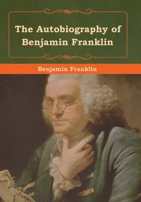 L'autobiographie de Benjamin Franklin - The Autobiography of Benjamin Franklin