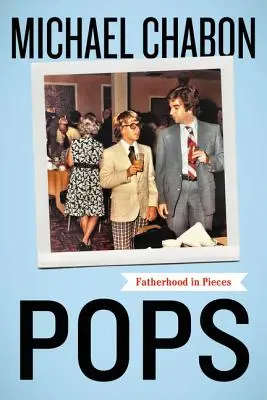 Pops : La paternité en morceaux - Pops: Fatherhood in Pieces