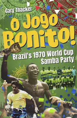 O Jogo Bonito ! - La fête de la samba de la Coupe du monde 1970 au Brésil - O Jogo Bonito! - Brazils 1970 World Cup Samba Party