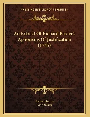 Un extrait des aphorismes de Richard Baxter sur la justification (1745) - An Extract Of Richard Baxter's Aphorisms Of Justification (1745)