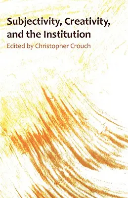 Subjectivité, créativité et institution - Subjectivity, Creativity and the Institution