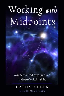 Travailler avec les points médians : La clé de la précision prédictive et de l'intuition astrologique - Working with Midpoints: Your Key to Predictive Precision and Astrological Insight