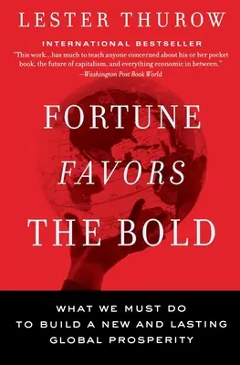 La fortune sourit aux audacieux : Ce que nous devons faire pour construire une prospérité mondiale nouvelle et durable - Fortune Favors the Bold: What We Must Do to Build a New and Lasting Global Prosperity