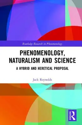 Phénoménologie, naturalisme et science : Une proposition hybride et hérétique - Phenomenology, Naturalism and Science: A Hybrid and Heretical Proposal