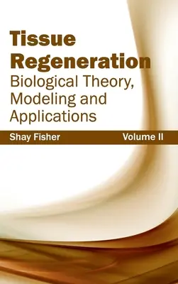 Régénération des tissus : Biological Theory, Modeling and Applications (Volume II) - Tissue Regeneration: Biological Theory, Modeling and Applications (Volume II)