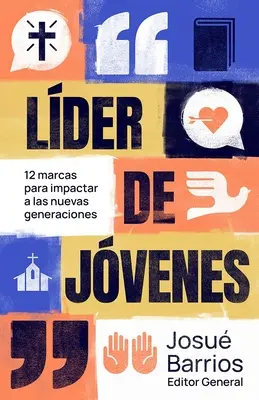 Lder de Jvenes : 12 Marcas Para Impactar a Las Nuevas Generaciones - Lder de Jvenes: 12 Marcas Para Impactar a Las Nuevas Generaciones