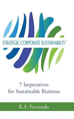Durabilité stratégique de l'entreprise : 7 impératifs pour une entreprise durable - Strategic Corporate Sustainability: 7 Imperatives for Sustainable Business