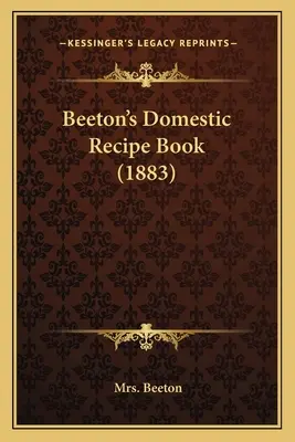 Livre de recettes domestiques de Beeton (1883) - Beeton's Domestic Recipe Book (1883)