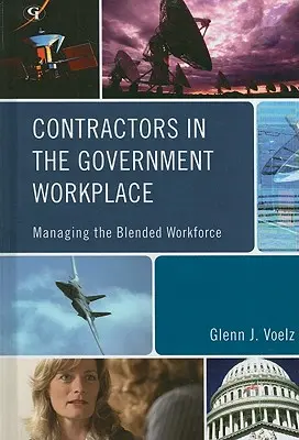 Les contractants sur le lieu de travail du gouvernement : La gestion de la main-d'œuvre mixte - Contractors in the Government Workplace: Managing the Blended Workforce