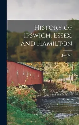Histoire d'Ipswich, Essex et Hamilton - History of Ipswich, Essex, and Hamilton