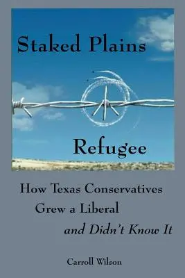 Staked Plains Refugee : Comment les conservateurs du Texas ont fait naître un libéral sans le savoir - Staked Plains Refugee: How Texas Conservatives Grew a Liberal and Didn't Know It