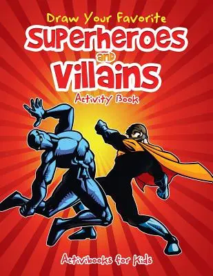 Livre d'activités pour dessiner tes super-héros et tes méchants préférés - Draw Your Favorite Superheroes and Villains Activity Book