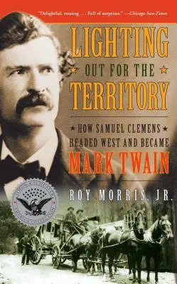 Lighting Out for the Territory : Comment Samuel Clemens s'est dirigé vers l'Ouest et est devenu Mark Twain - Lighting Out for the Territory: How Samuel Clemens Headed West and Became Mark Twain