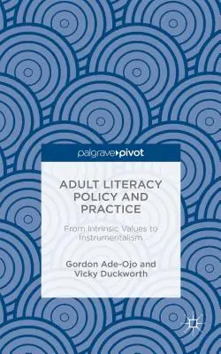 Politiques et pratiques d'alphabétisation des adultes : Des valeurs intrinsèques à l'instrumentalisation - Adult Literacy Policy and Practice: From Intrinsic Values to Instrumentalism