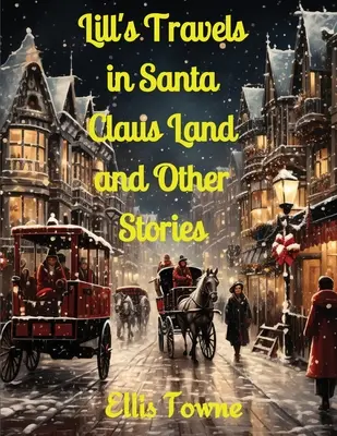 Les voyages de Lill au pays du Père Noël et autres histoires - Lill's Travels in Santa Claus Land and Other Stories