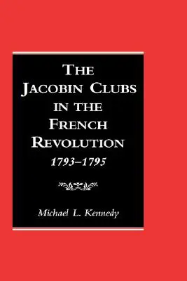 Les clubs jacobins dans la Révolution française : 1793-1795 - The Jacobin Clubs in the French Revolution: 1793-1795