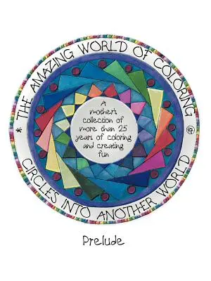 Circles Into Another World, the Amazing World of Coloring (Cercles dans un autre monde, le monde étonnant du coloriage) : Prélude - Circles Into Another World, the Amazing World of Coloring: Prelude