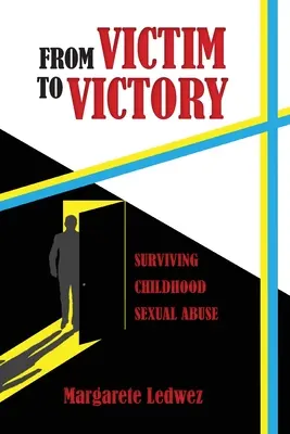 De la victime à la victoire : Survivre aux abus sexuels dans l'enfance - From Victim to Victory: Surviving Childhood Sexual Abuse