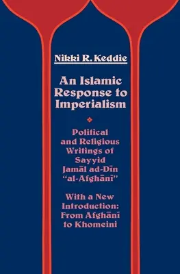 Une réponse islamique à l'impérialisme : Écrits politiques et religieux de Sayyid Jamal Ad-Din Al-Afghani Volume 21 - An Islamic Response to Imperialism: Political and Religious Writings of Sayyid Jamal Ad-Din Al-Afghani Volume 21
