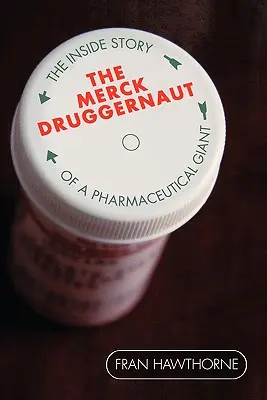 Le Merck Druggernaut : L'histoire intérieure d'un géant pharmaceutique - The Merck Druggernaut: The Inside Story of a Pharmaceutical Giant