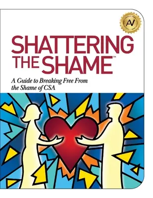 Shattering the Shame : Un guide pour se libérer de la honte de la CSA - Shattering the Shame: A Guide to Breaking Free From the Shame of CSA