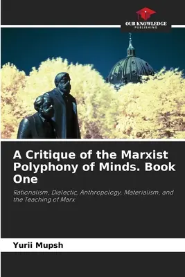Une critique de la polyphonie marxiste des esprits. Livre premier - A Critique of the Marxist Polyphony of Minds. Book One