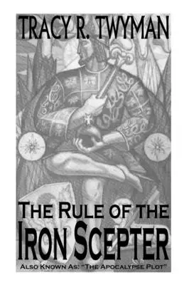 La règle du sceptre de fer : Aussi connu sous le nom de : Le complot de l'apocalypse » » - The Rule of the Iron Scepter: Also Known As: The Apocalypse Plot