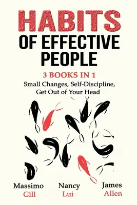 Habits of Effective People - 3 livres en 1 - Petits changements, autodiscipline, sortir de sa tête - Habits of Effective People - 3 Books in 1- Small Changes, Self-Discipline, Get Out of Your Head